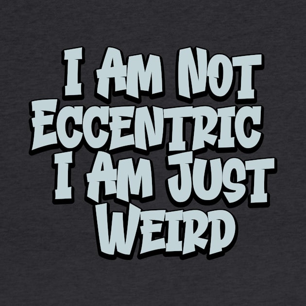 Not Eccentric, Just Weird by Vault Emporium